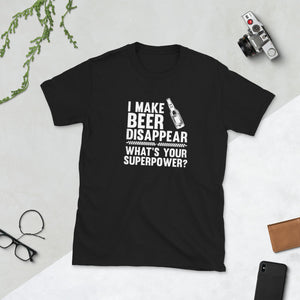 I Make Beer Disappear Short-Sleeve Unisex T-Shirt Short-Sleeve Unisex T-Shirt