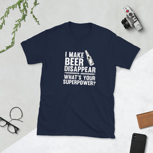 I Make Beer Disappear Short-Sleeve Unisex T-Shirt Short-Sleeve Unisex T-Shirt