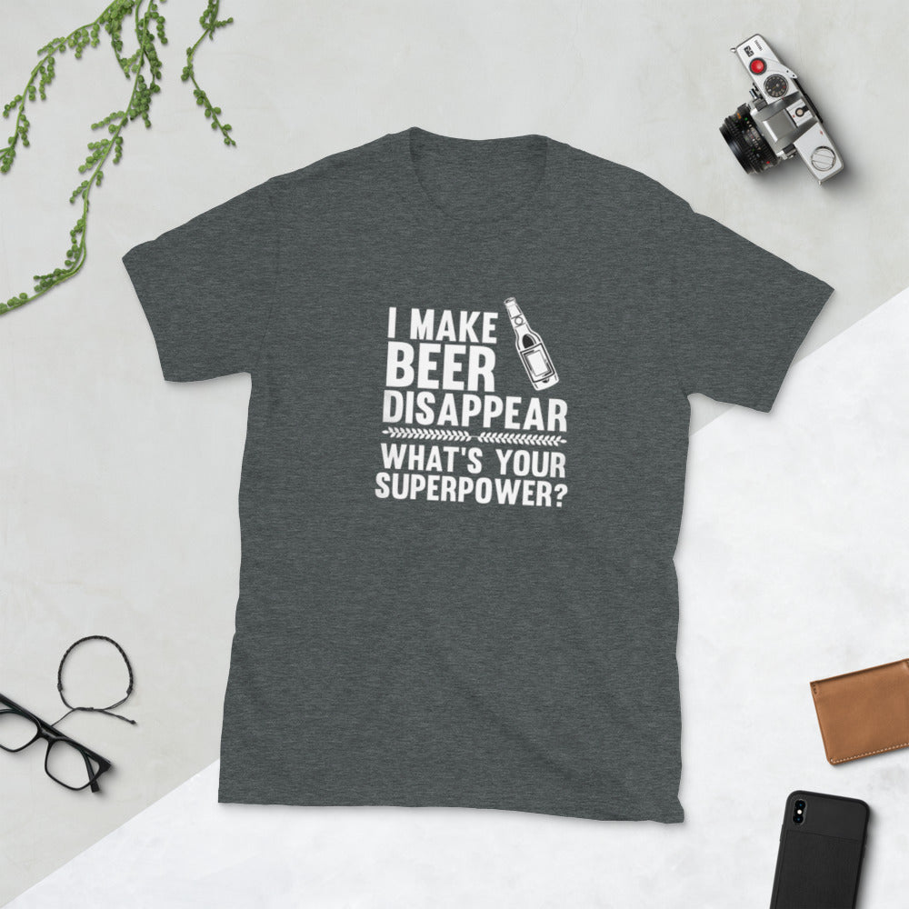 I Make Beer Disappear Short-Sleeve Unisex T-Shirt Short-Sleeve Unisex T-Shirt